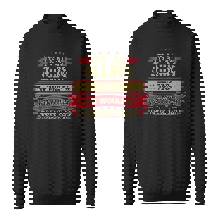 Its An Alling Thing You Wouldnt Understand  Alling   For Alling Men Women Sweatshirt Graphic Print Unisex
