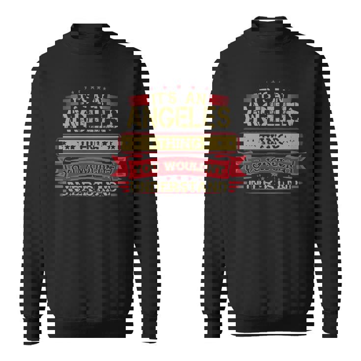 Its An Angeles Thing You Wouldnt Understand Angeles For Angeles Men Women Sweatshirt Graphic Print Unisex