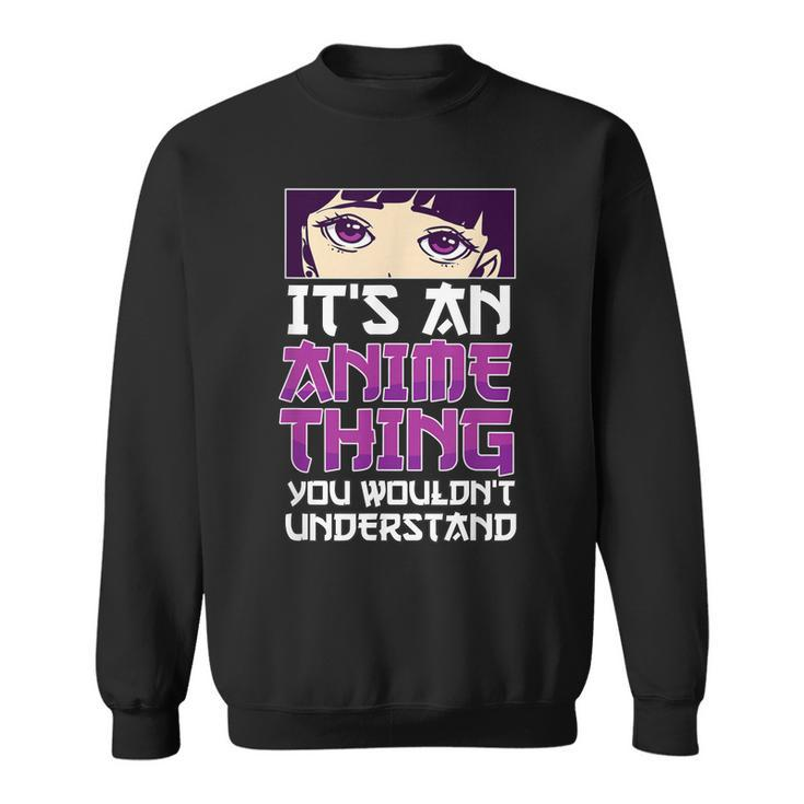 Its An Anime Thing You Wouldnt Understand Anime Eyes Anime Sweatshirt