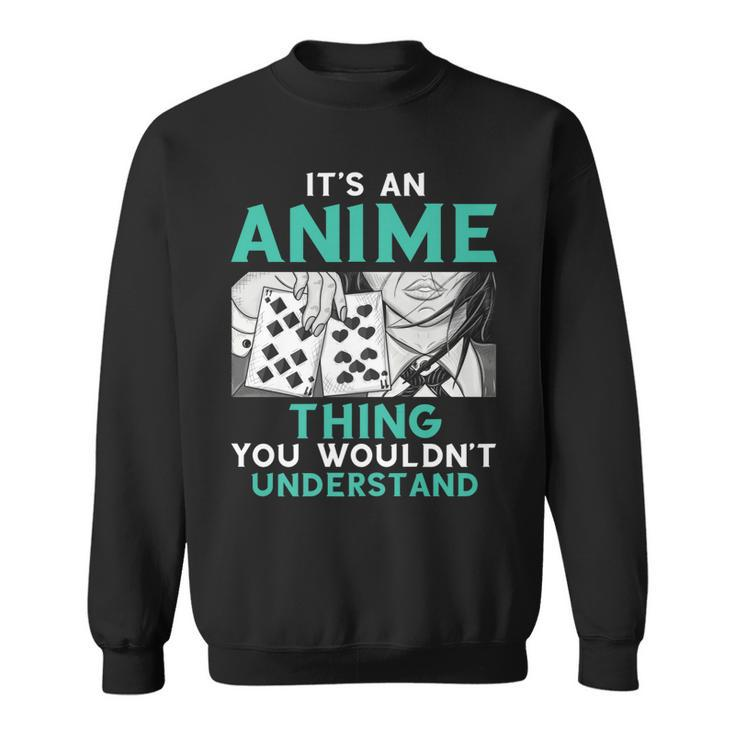 Its An Anime Thing You Wouldnt Understand   Sweatshirt