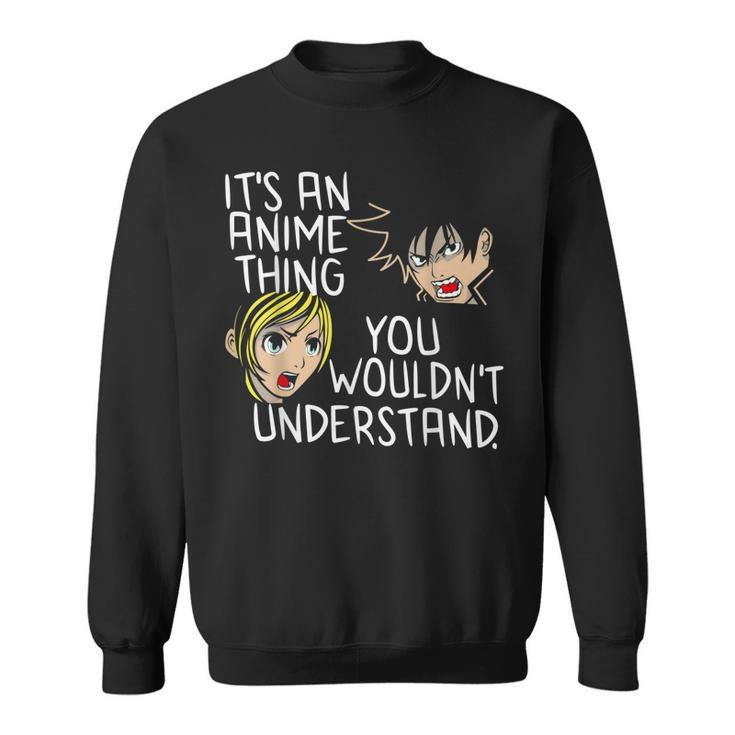 Its An Anime Thing You Wouldnt Understand Sweatshirt