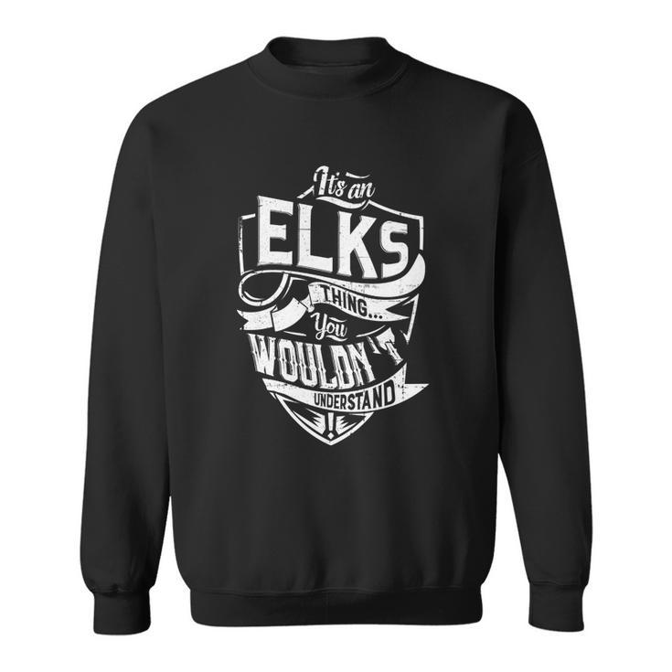Its An Elks Thing You Wouldnt Understand  Sweatshirt