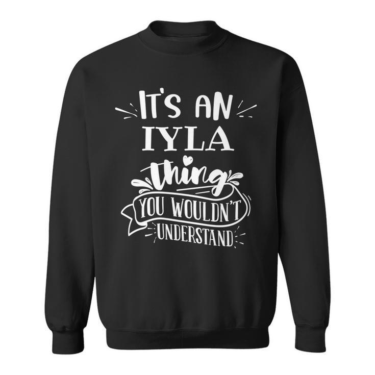 Its An Iyla Thing You Wouldnt Understand Custom Name   Sweatshirt