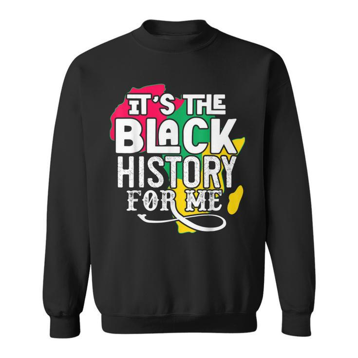 Its Black History For Me African Pride Bhm  V2 Sweatshirt