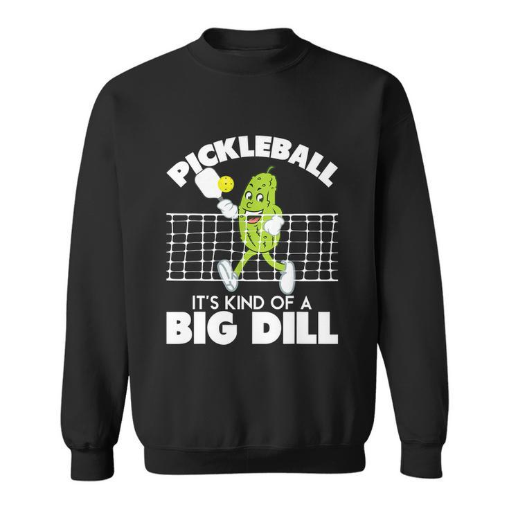Its Kind Of A Big Dill Funny Pickleball Paddleball Tshirt Sweatshirt