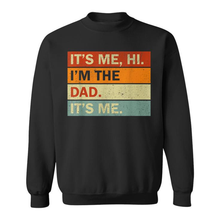 Its Me Hi Im The Dad Its Me Fathers Day Mens Dad  Sweatshirt