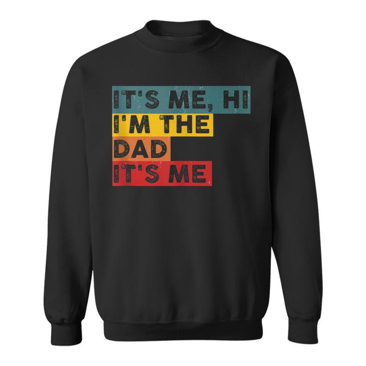 Its Me Hi Im The Dad Its Me Funny For Dad Fathers Day Sweatshirt