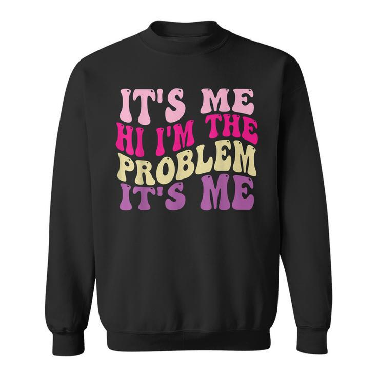 Its Me Hi Im The Problem Its Me Groovy Retro  Sweatshirt
