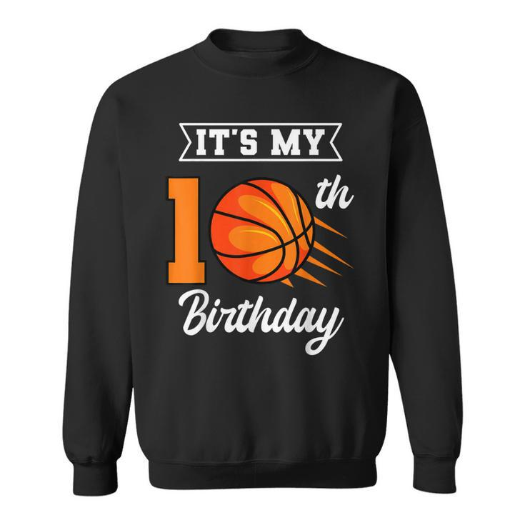 Its My 10Th Birthday Basketball Bday Party Celebration 10Th  Sweatshirt