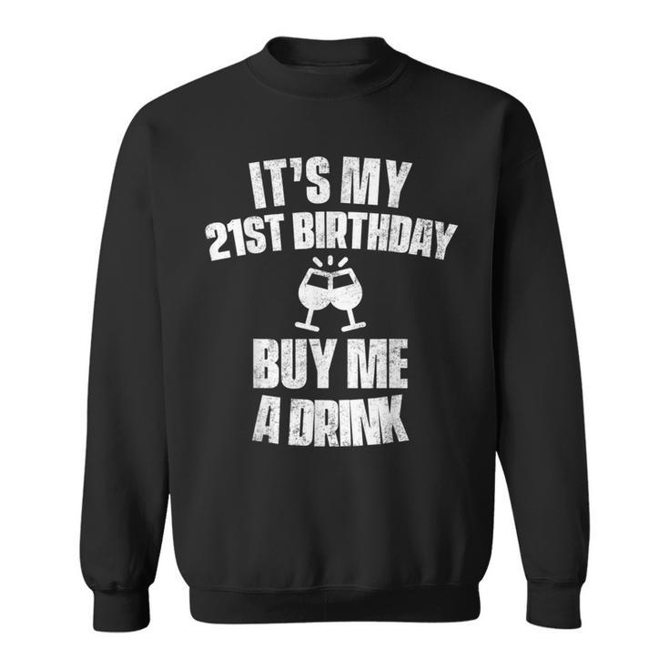Its My 21St Birthday Buy Me A Drink  Sweatshirt