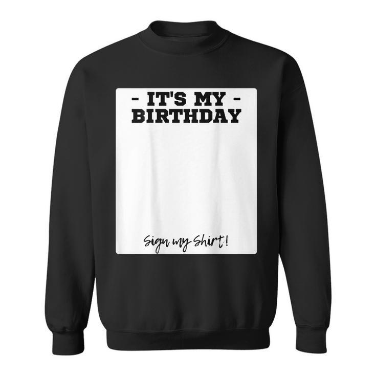 Its My Birthday Bday Special Day - Backside Sign My  Sweatshirt