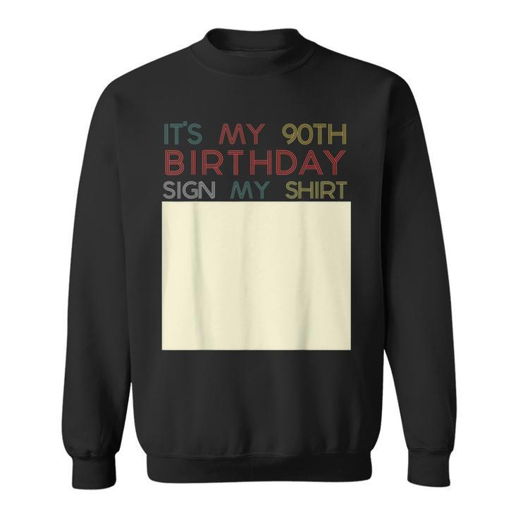 Its My Birthday Sign My  Funny 90Th Birthday Ninety  Sweatshirt