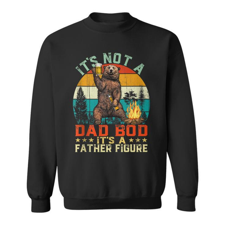 Its Not A Dad Bod Its A Father Figure Funny Bear Fathers  Sweatshirt