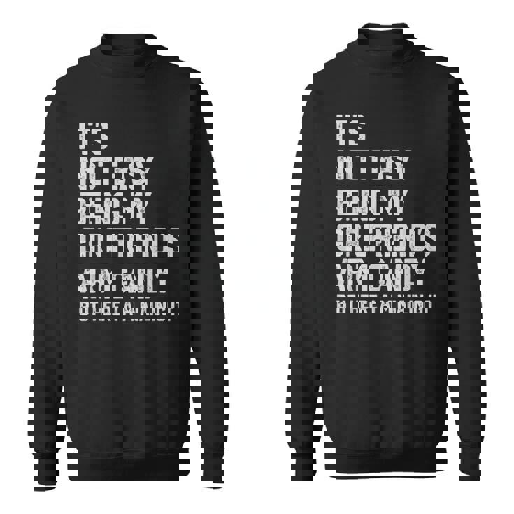 Its Not Easy Being My Girlfriends Arm Candy Fathers Day Sweatshirt