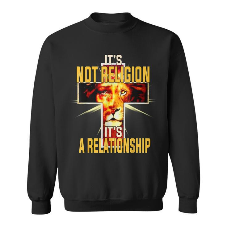 Its Not Religion Its A Relationship Lion Judah Christian  Sweatshirt