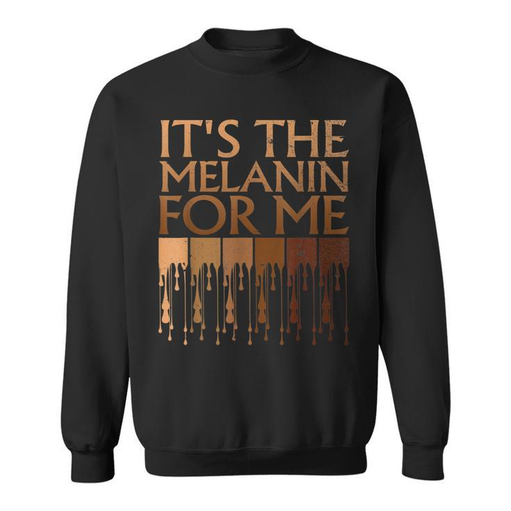 Its The Melanin For Me Melanated Black History Month Women  Men Women Sweatshirt Graphic Print Unisex