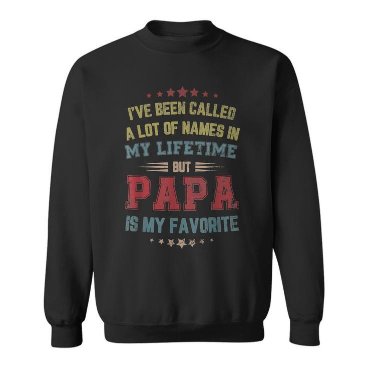 Ive Been Called Lot Of Name But Papa Is My Favorite Dad  Sweatshirt