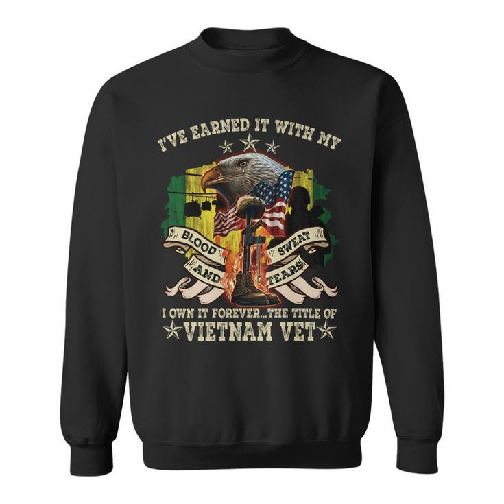 I’Ve Earned It With My Blood Sweat And Tears I Own It Forever…The Title Of Vietnam Vet Sweatshirt