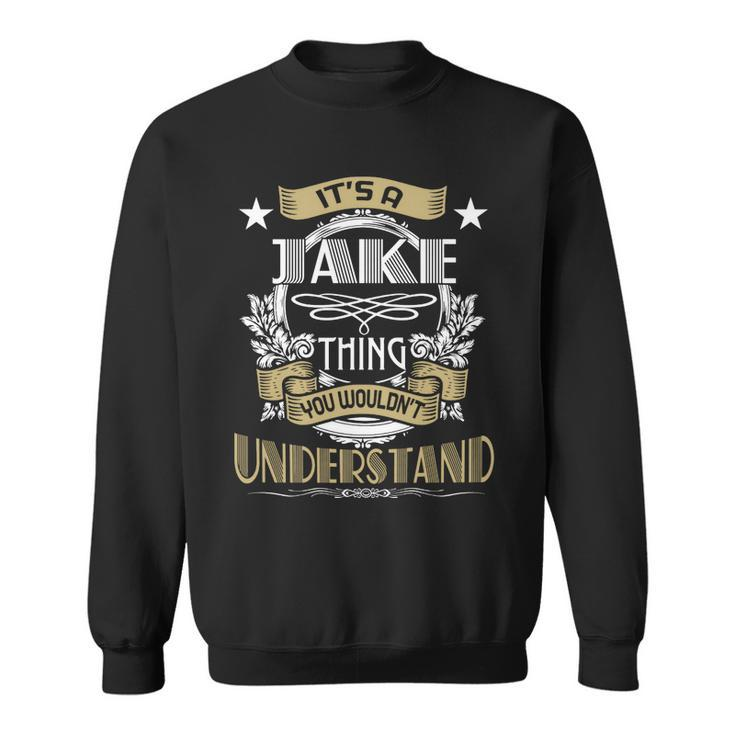Jake Thing Wouldnt Understand Family Name  Sweatshirt