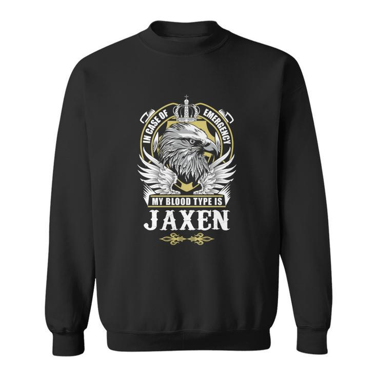 Jaxen Name T  - In Case Of Emergency My Blood Sweatshirt