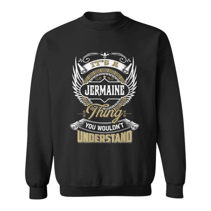 Jermaine Thing You Wouldnt Understand Family Name  Sweatshirt