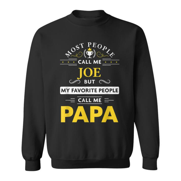Joe Name Gift My Favorite People Call Me Papa Gift For Mens Sweatshirt