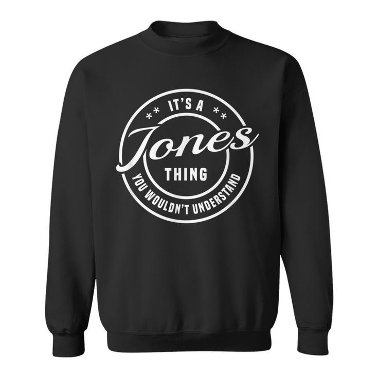 Jones Its A Name Thing You Wouldnt Understand T Sweatshirt