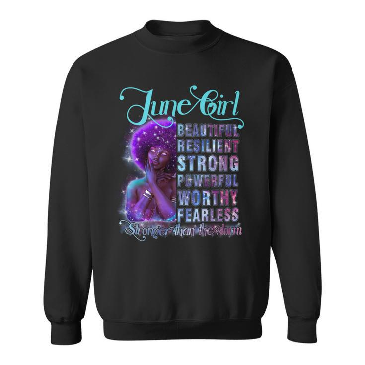 June Queen Beautiful Resilient Strong Powerful Worthy Fearless Stronger Than The Storm Sweatshirt