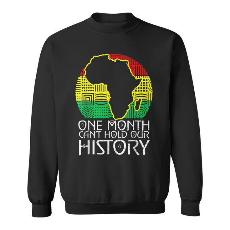 Junenth One Month Cant Hold Our History Black History  Sweatshirt