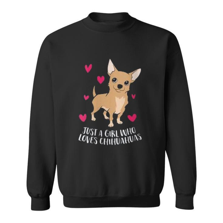 Just A Girl Who Loves Chihuahuas Cute Chihuahua Men Women Sweatshirt Graphic Print Unisex