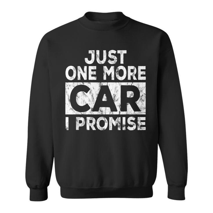 Just One More Car I Promise Mechanic Gift Car Lover Garage Sweatshirt