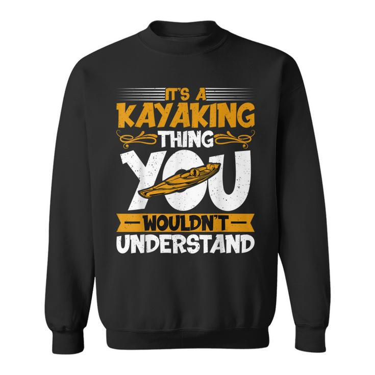 Kayaking Canoeing Lover - It’S A Kayaking Thing Kayaker  Sweatshirt