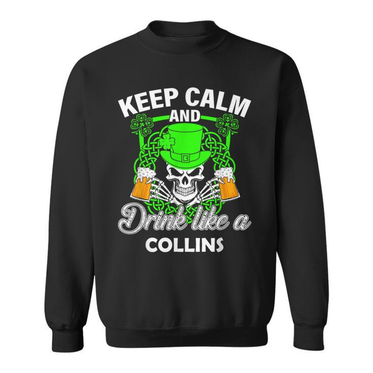 Keep Calm And Drink Like A Collins St Patricks Day Lucky Sweatshirt