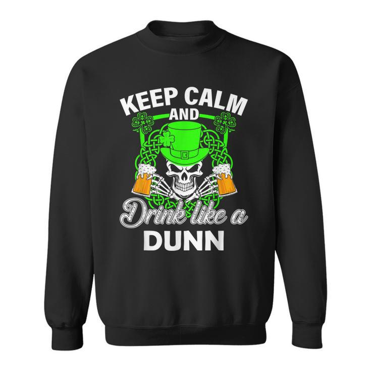 Keep Calm And Drink Like A Dunn St Patricks Day Lucky  Sweatshirt