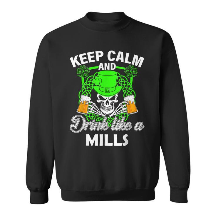 Keep Calm And Drink Like A Mills St Patricks Day Lucky  Sweatshirt