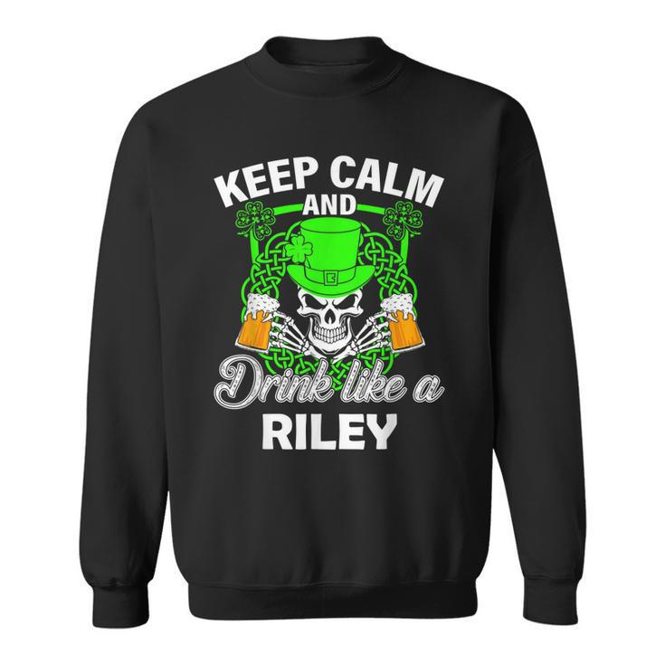 Keep Calm And Drink Like A Riley St Patricks Day Lucky  Sweatshirt