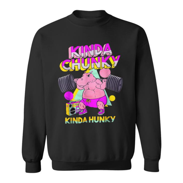 Kinda Chunky Kinda Hunky And Body Building Gym  Sweatshirt