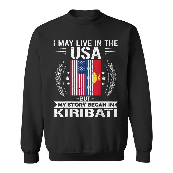 Kiribati  Kiribati Usa Flags My Story Began In Kiribati  Sweatshirt