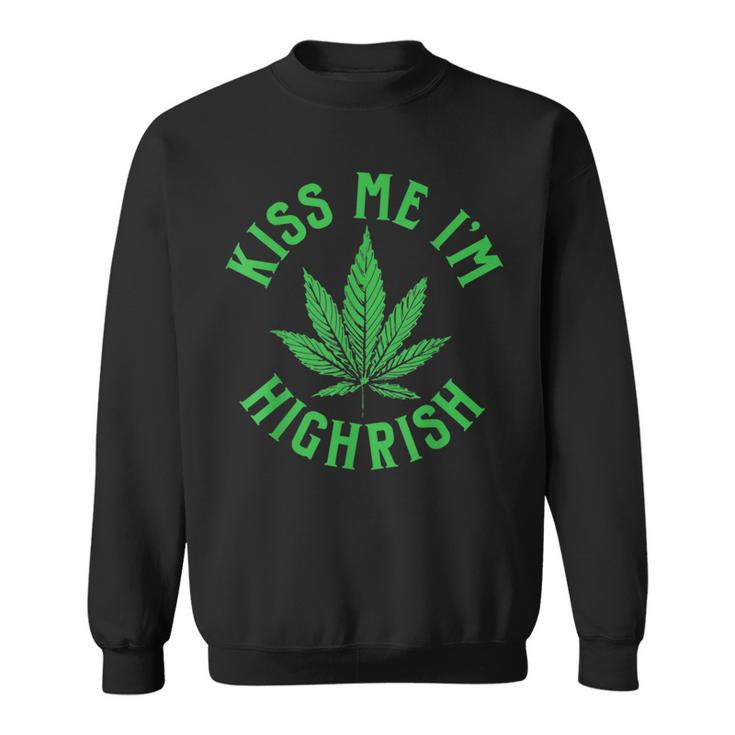 Kiss Me Im Highrish St Patricks Day Weed Marijuana  Sweatshirt