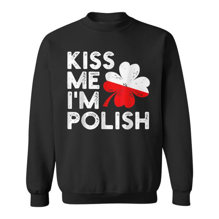 Kiss Me Im Polish Funny St Patricks Day Love Poland  Sweatshirt