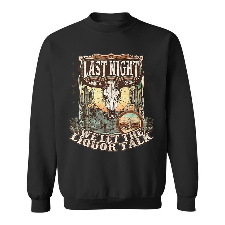 Last-Night We Let The Liquor Talk Cow Skull Western Country  Sweatshirt