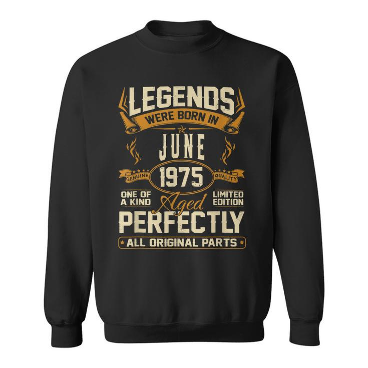 Legends Were Born In June 1975  Sweatshirt