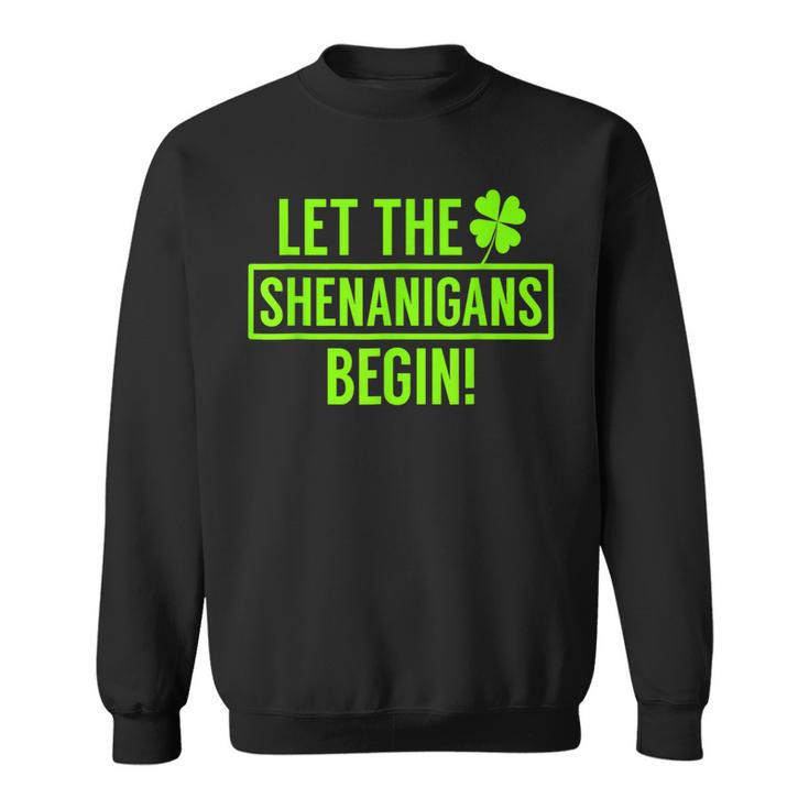 Let The Shenanigans Begin St Patricks Day St Paddys  Sweatshirt