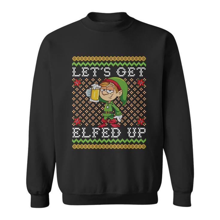 Lets Get Elfed Up Funny Ing Drunk Elf Ugly Christmas Gift Sweatshirt