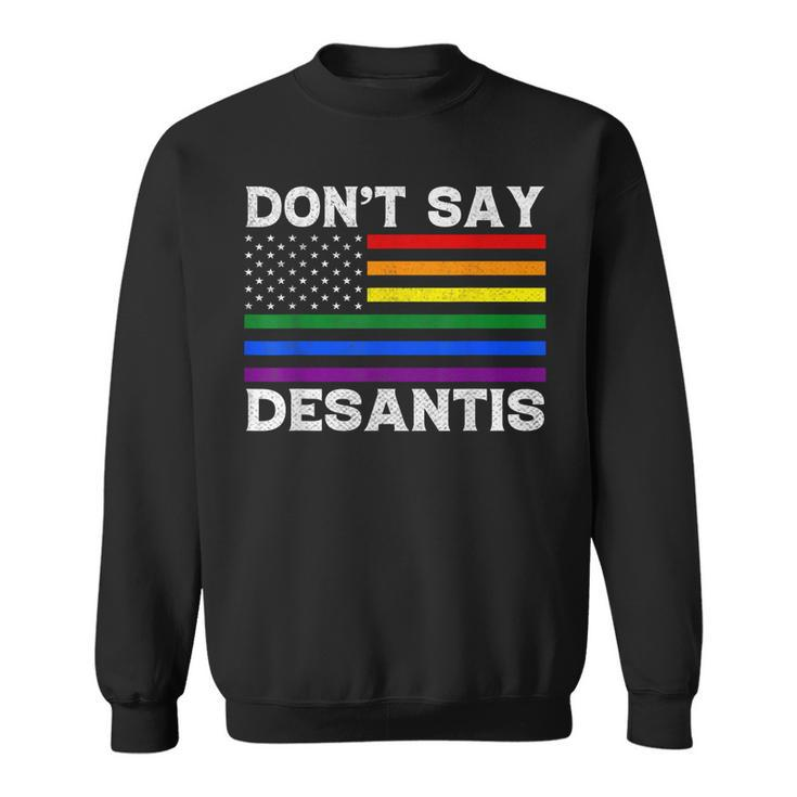 Lgbtq Pride Dont Say Desantis Florida Say Gay Anti Desantis  Sweatshirt