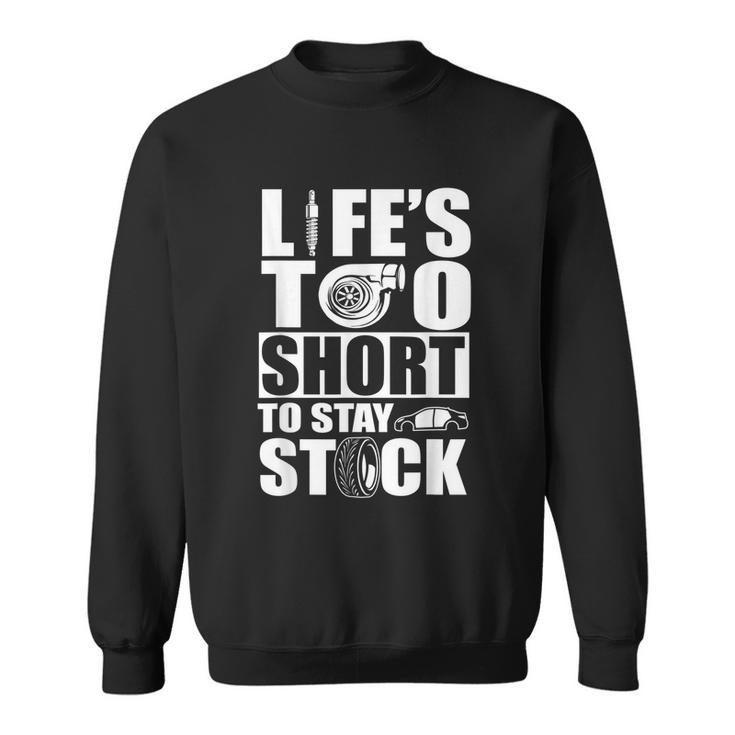 Life Is Too Short To Stay Stock Car Lover Sweatshirt