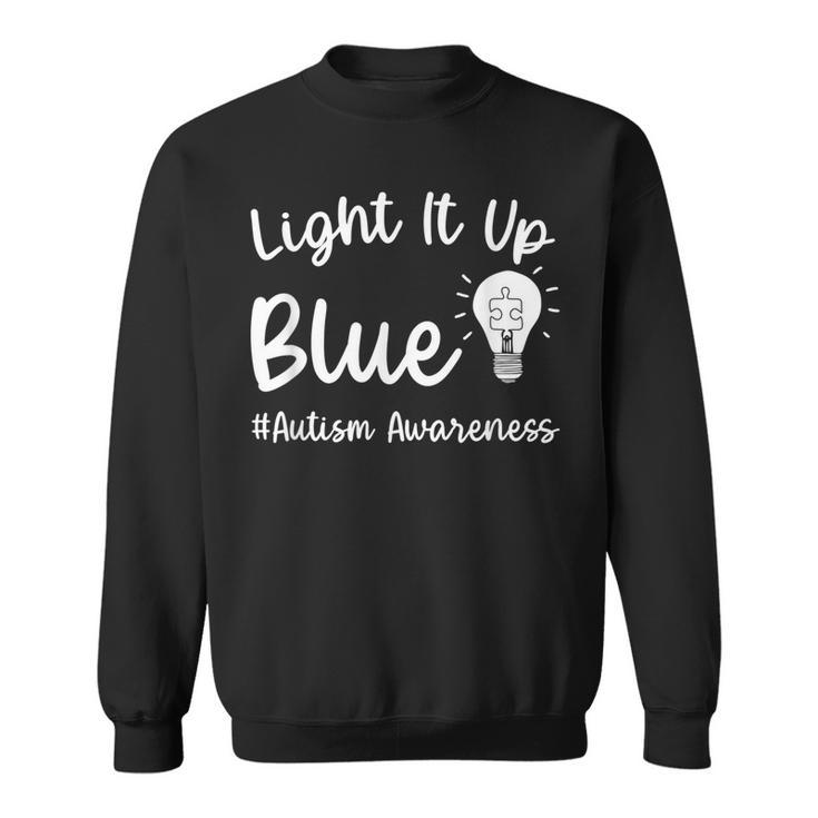 Light It Up Blue Autism  I Wear Blue For Autism Awareness  Sweatshirt