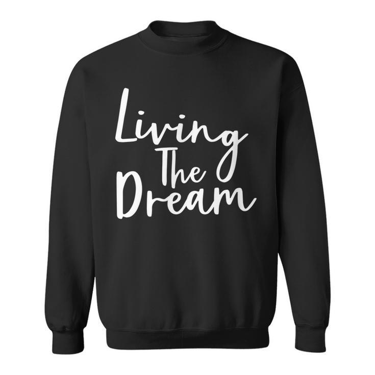 Living The Dream  Inspirational Sweatshirt