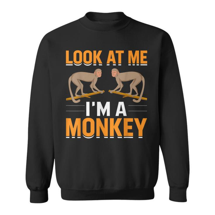 Look At Me Im A Monkey  Sweatshirt