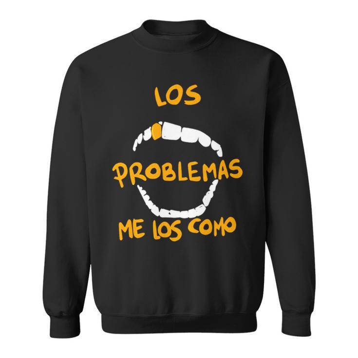 Los Problemas Me Los Como Sweatshirt